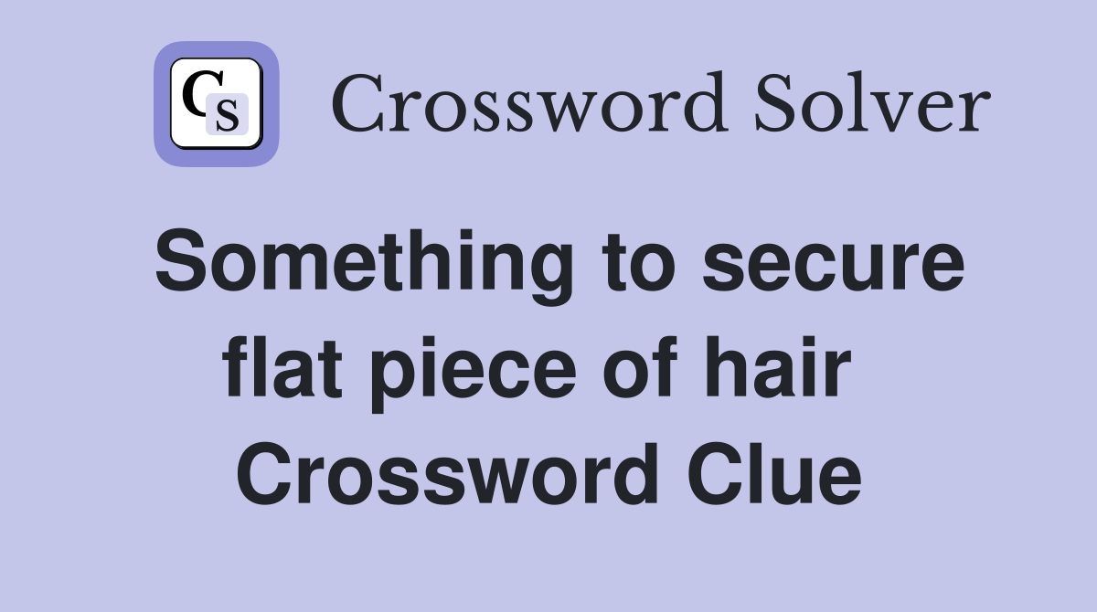 Something to secure flat piece of hair  Crossword Clue