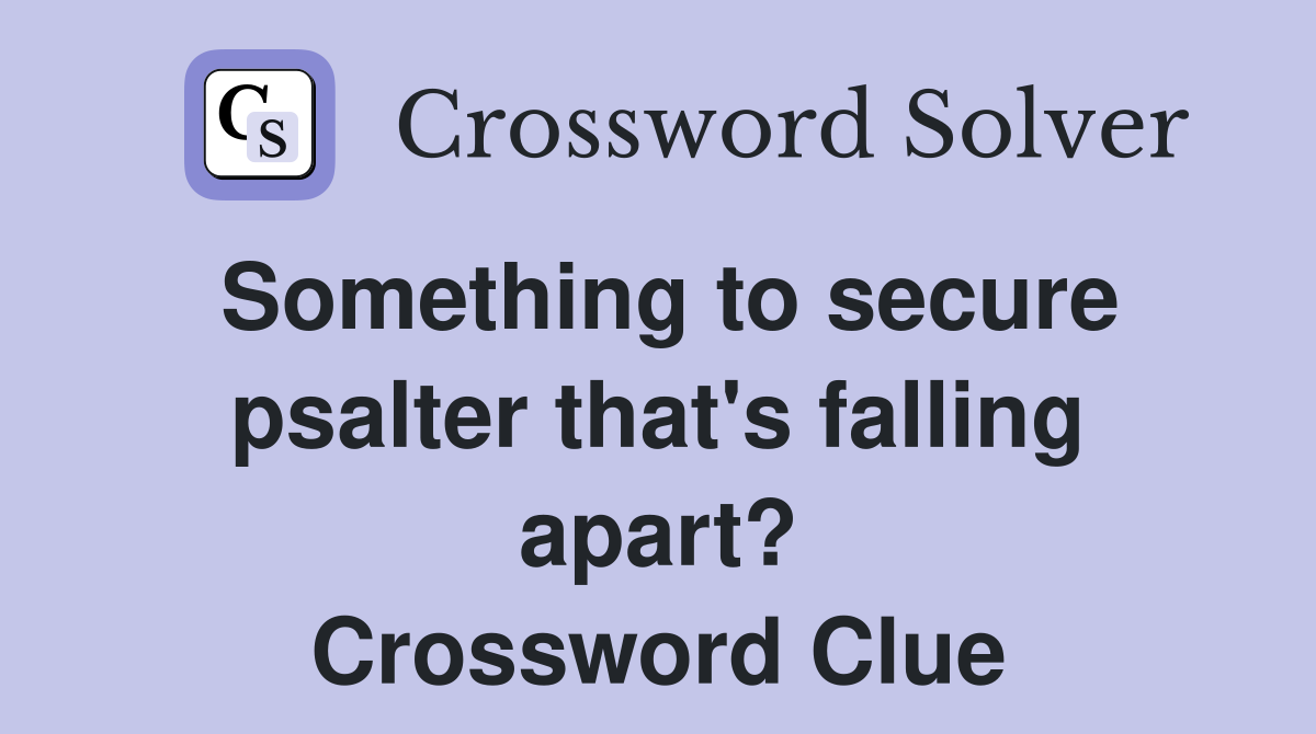 Something to secure psalter that's falling apart? Crossword Clue