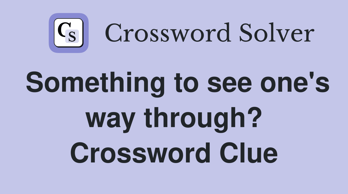 Something to see one's way through? Crossword Clue