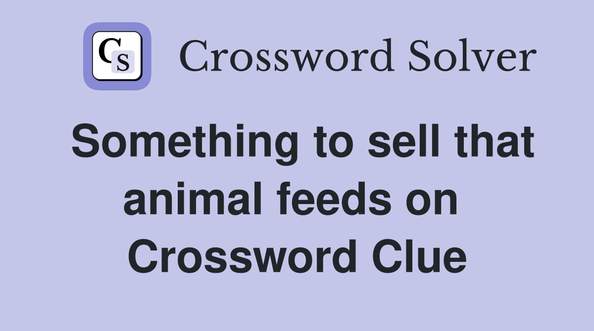 Something to sell that animal feeds on  Crossword Clue
