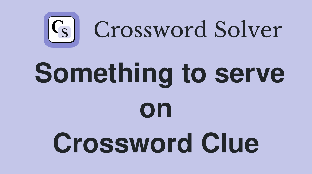 Something to serve on Crossword Clue