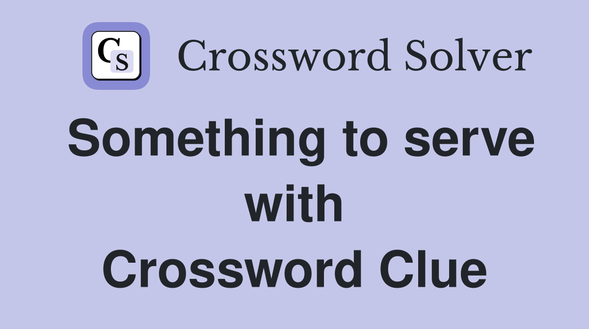 Something to serve with Crossword Clue