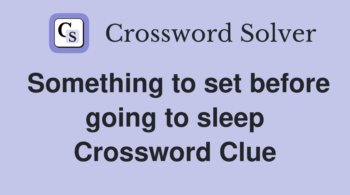 Something to set before going to sleep Crossword Clue
