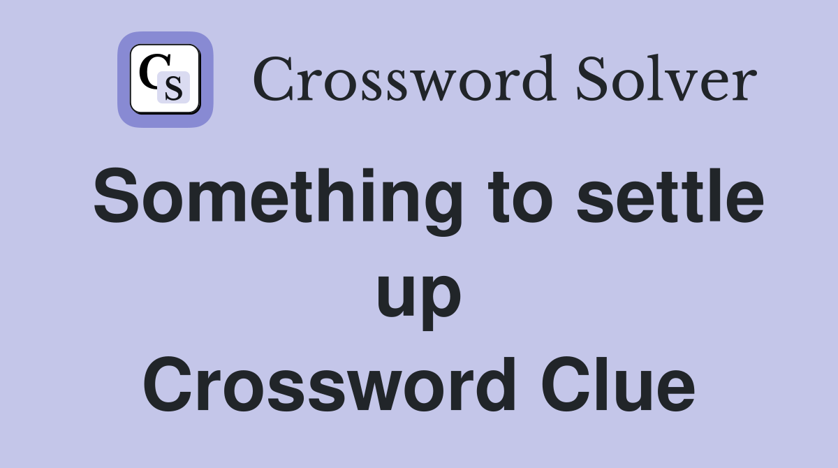 Something to settle up Crossword Clue