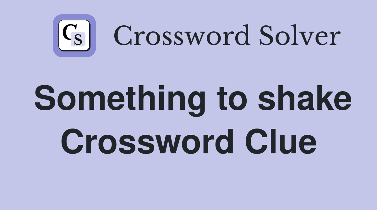 Something to shake Crossword Clue