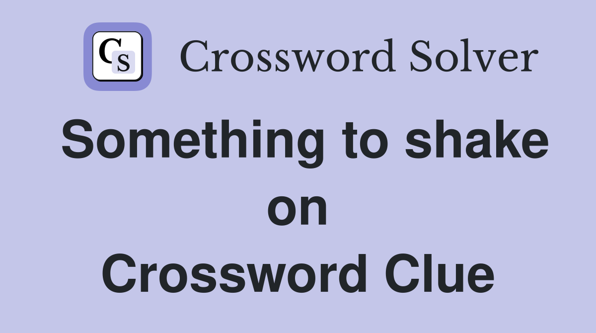 Something to shake on Crossword Clue