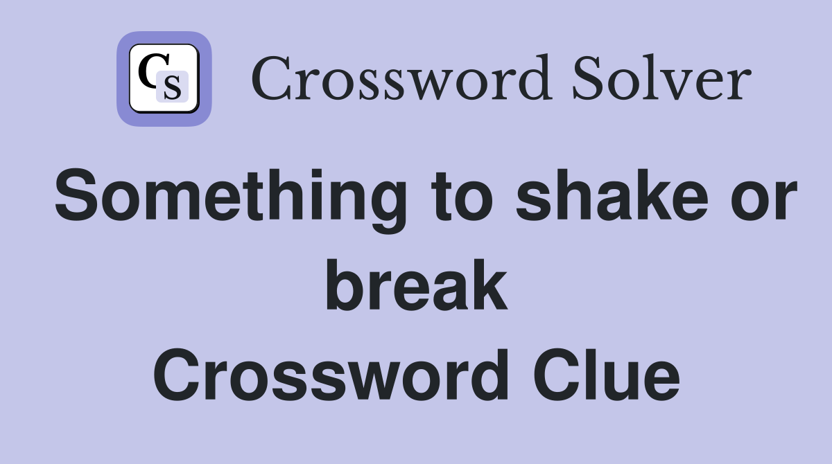 Something to shake or break Crossword Clue