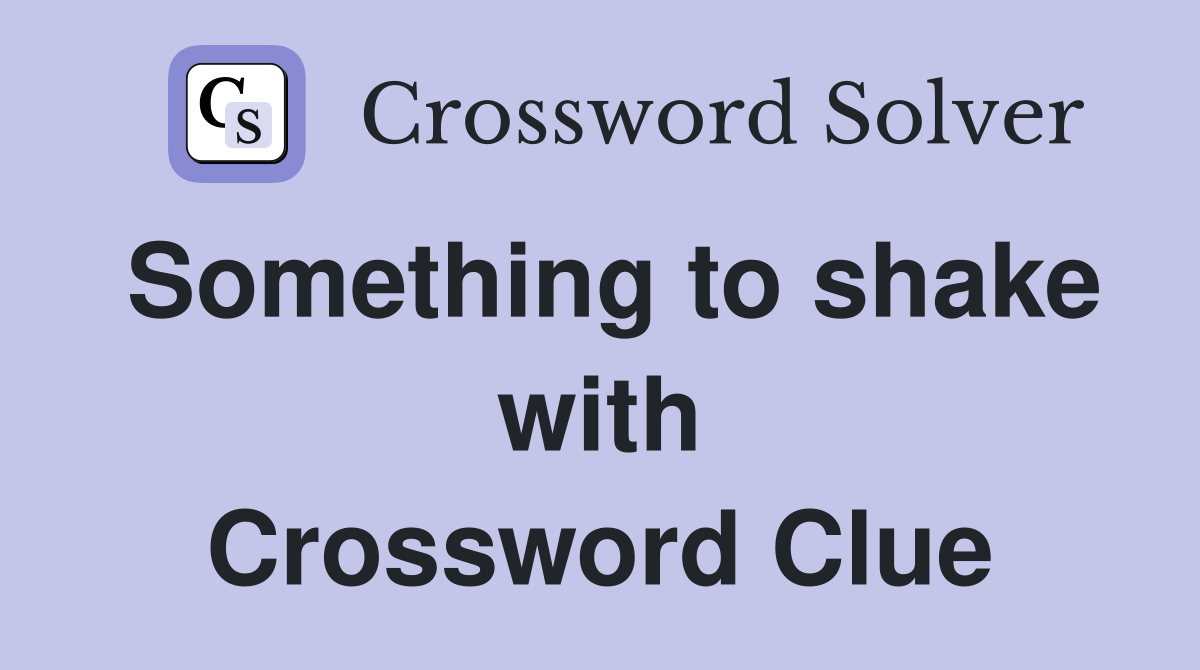 Something to shake with Crossword Clue