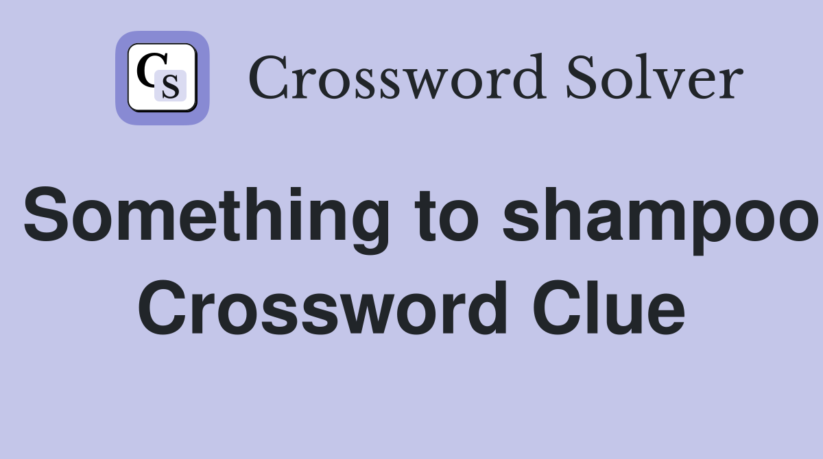 Something to shampoo Crossword Clue
