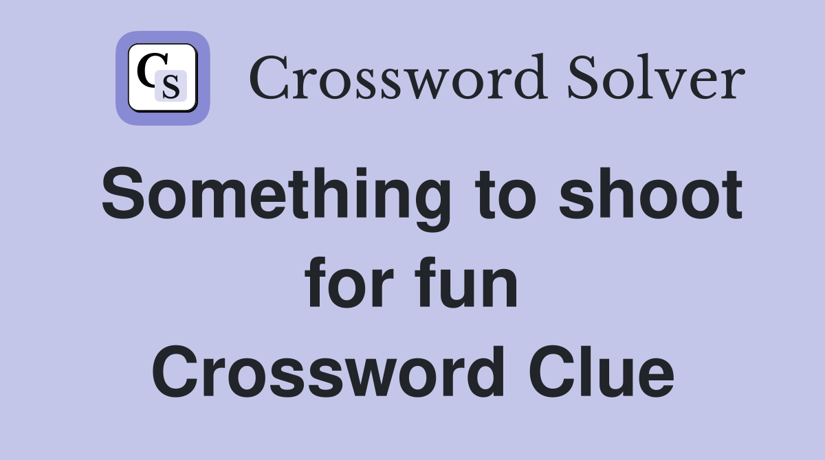 Something to shoot for fun Crossword Clue