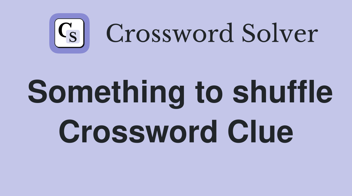 Something to shuffle Crossword Clue