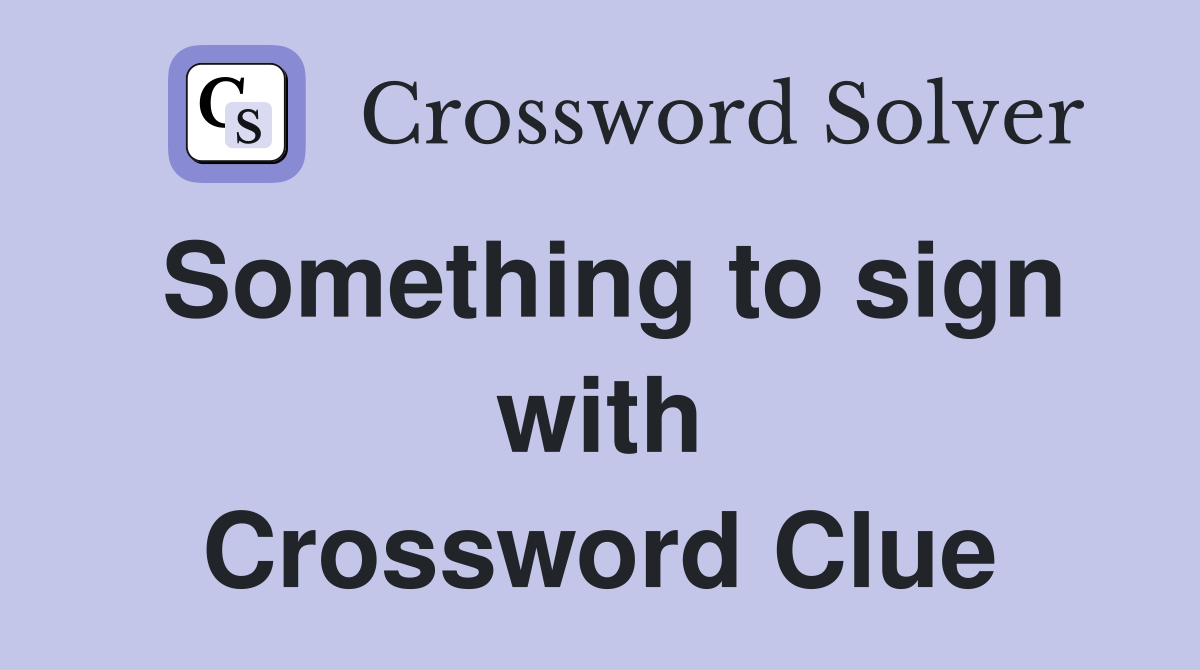 Something to sign with Crossword Clue
