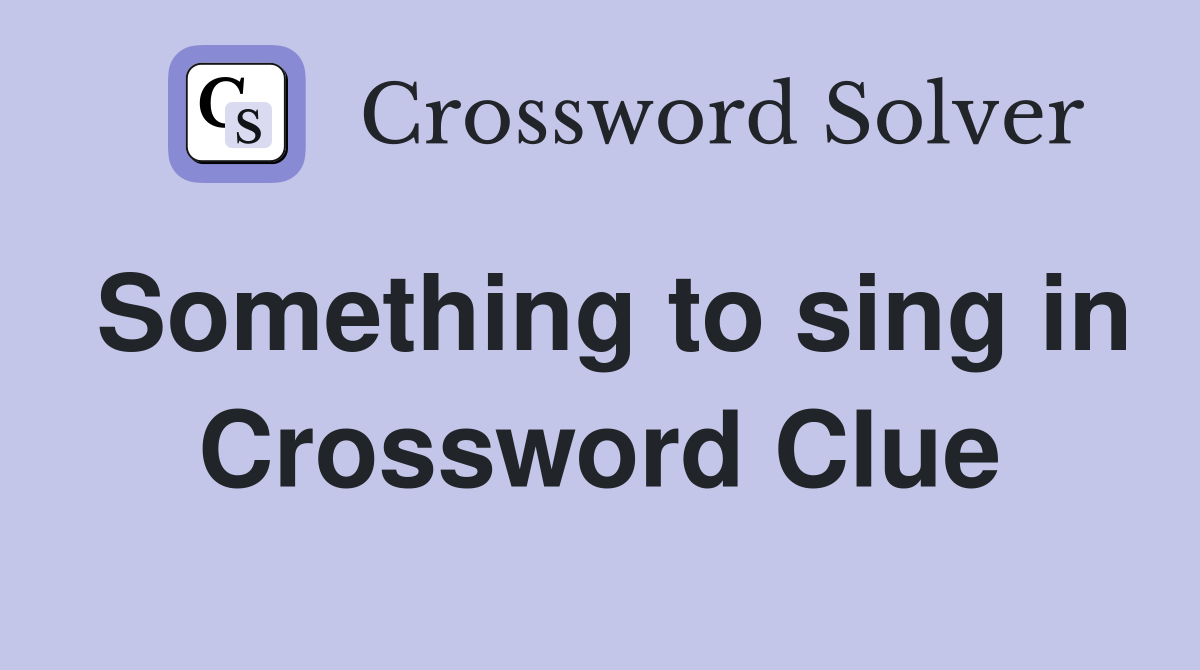 Something to sing in Crossword Clue