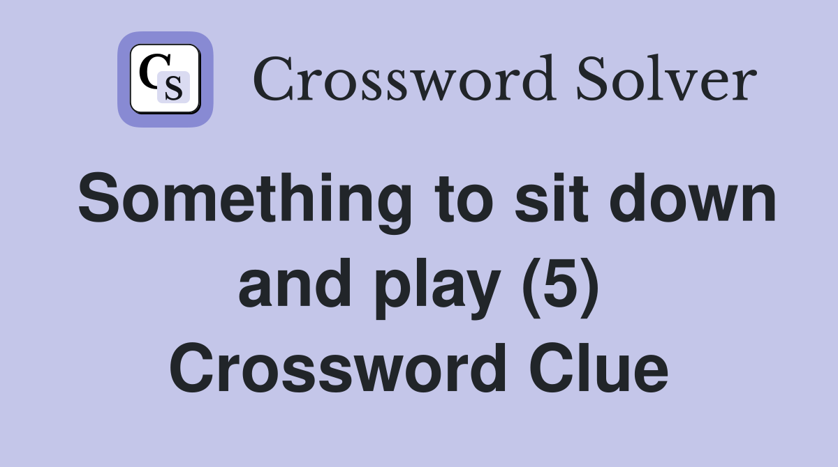Something to sit down and play (5) Crossword Clue