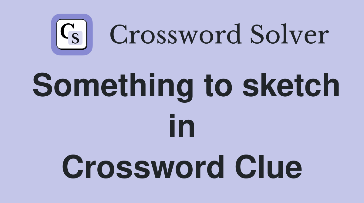 Something to sketch in Crossword Clue