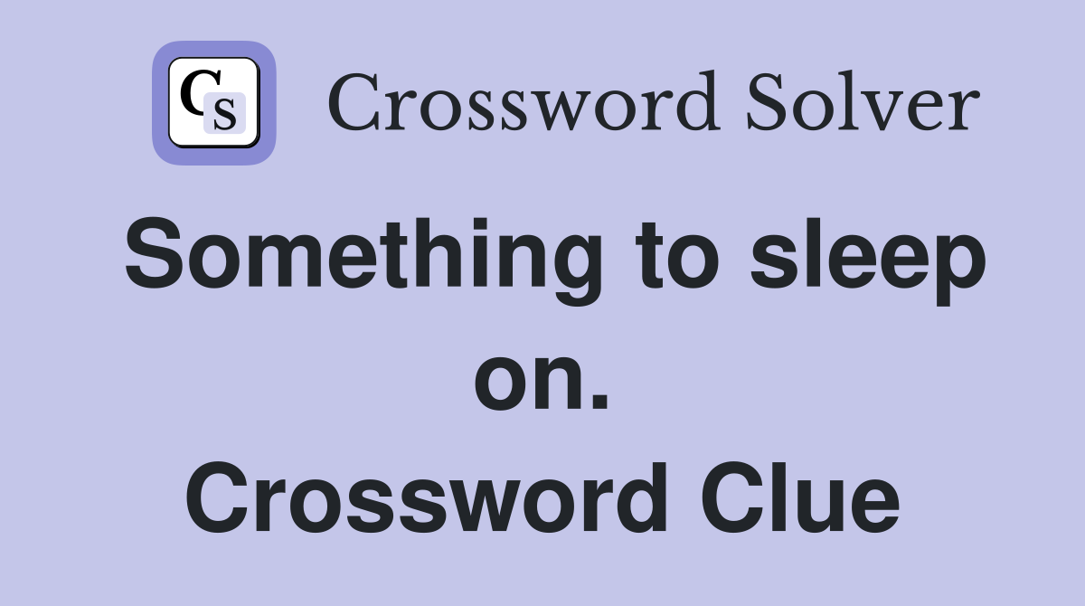 Something to sleep on. Crossword Clue