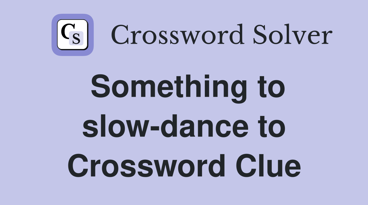 Something to slow-dance to Crossword Clue