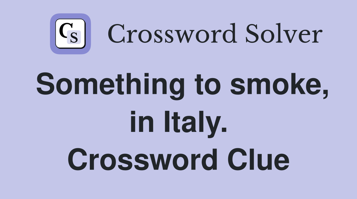 Something to smoke, in Italy. Crossword Clue