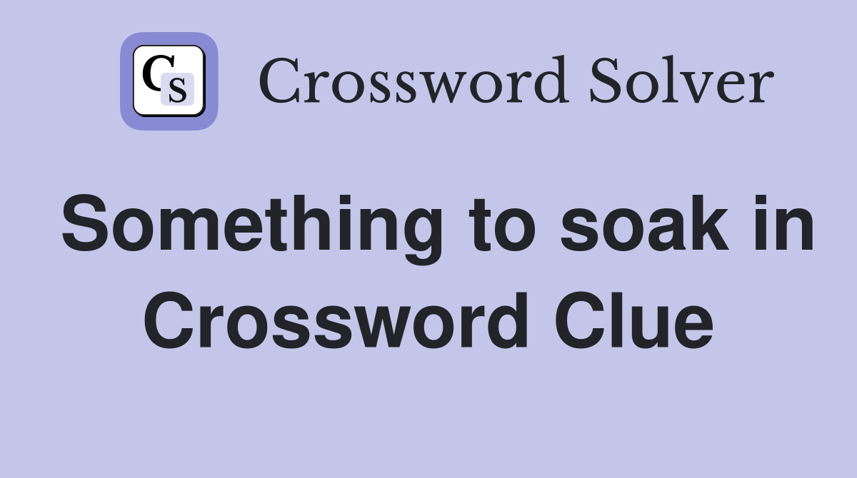 Something to soak in Crossword Clue