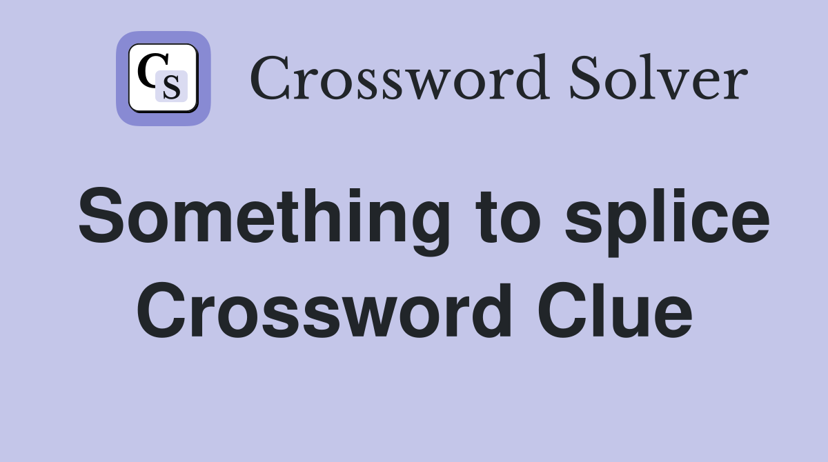 Something to splice Crossword Clue