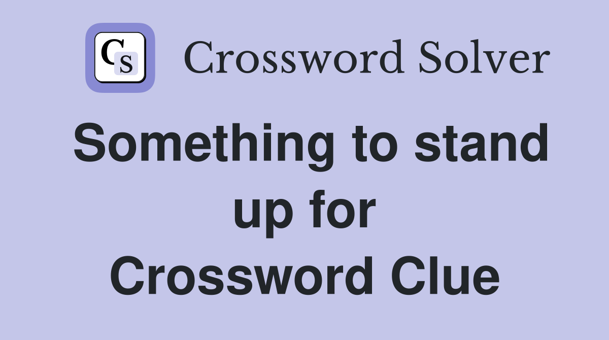 Something to stand up for Crossword Clue
