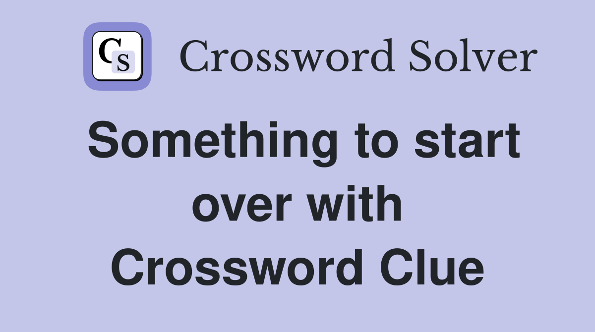 Something to start over with Crossword Clue