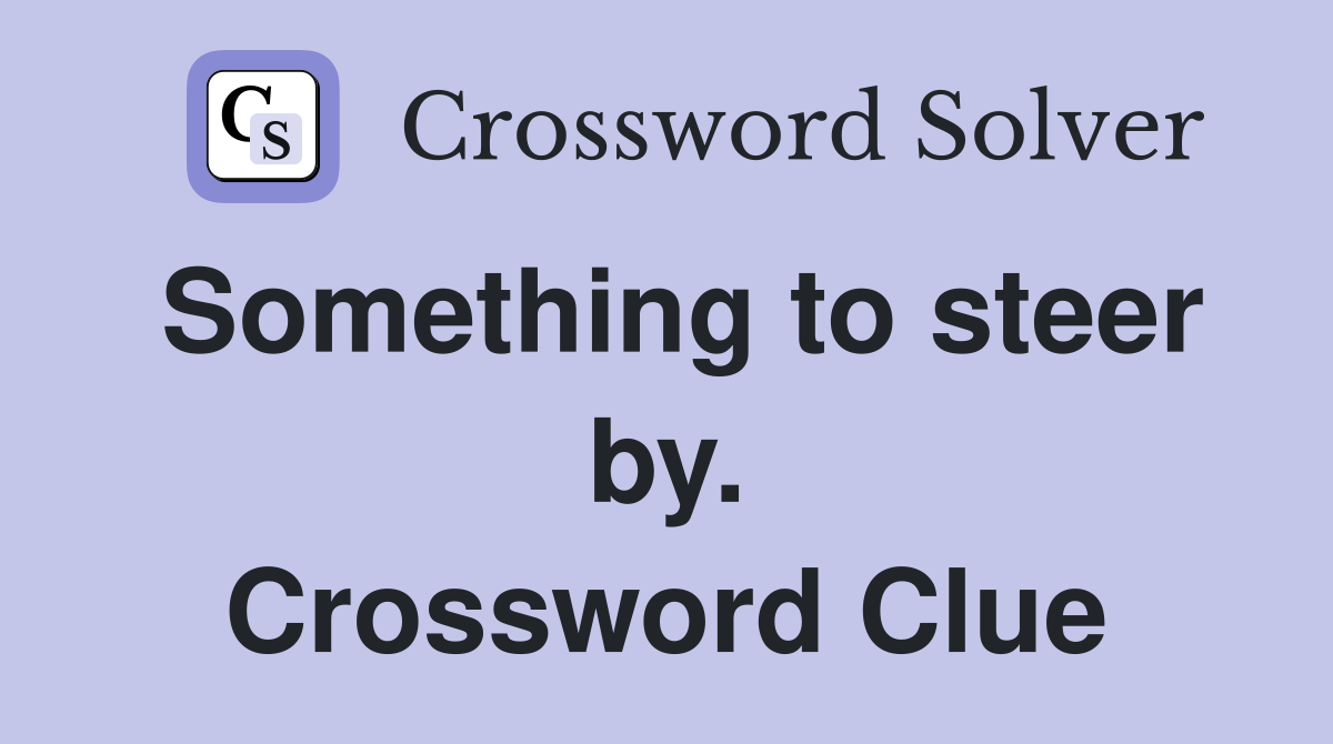 Something to steer by. Crossword Clue