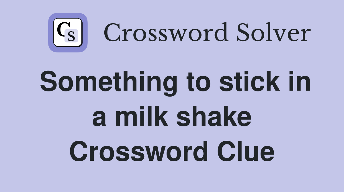 Something to stick in a milk shake Crossword Clue