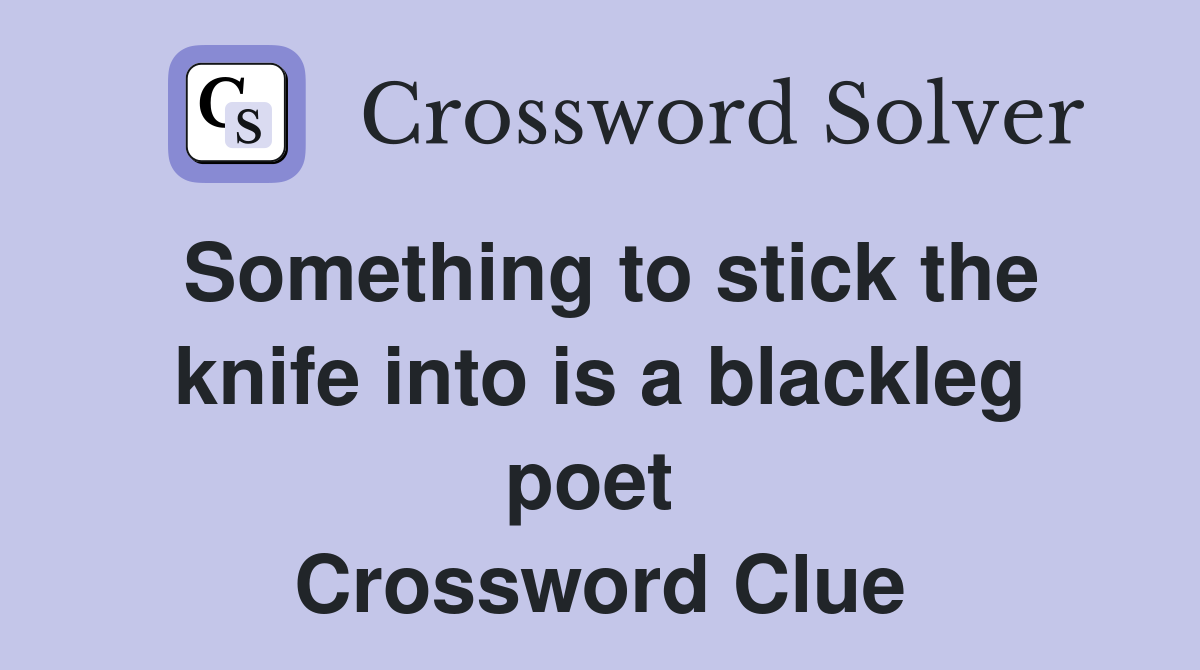Something to stick the knife into is a blackleg poet  Crossword Clue