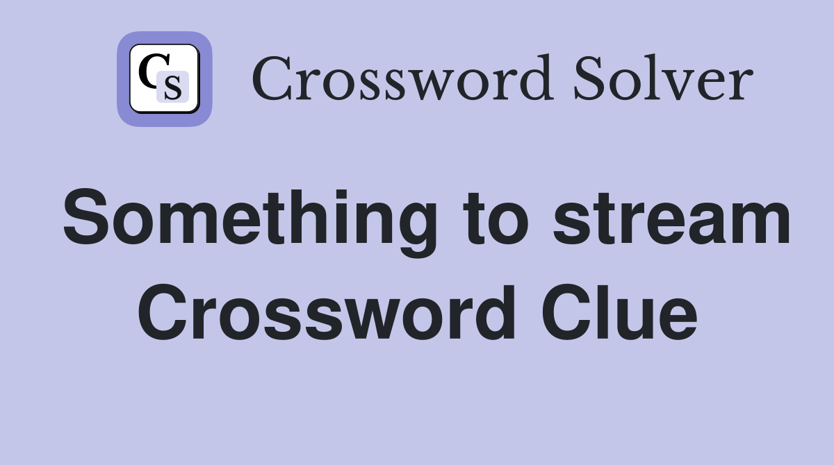 Something to stream Crossword Clue