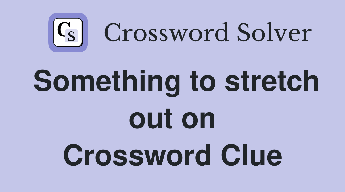Something to stretch out on Crossword Clue