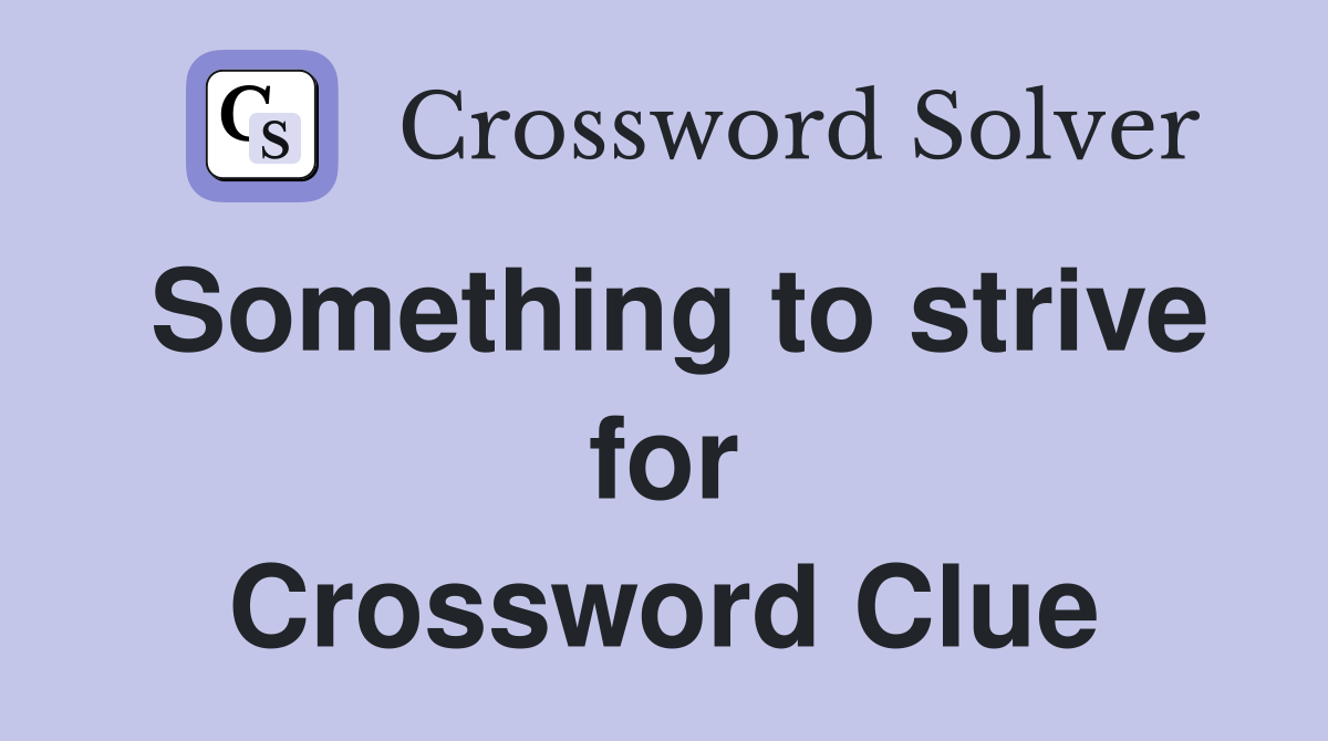 Something to strive for Crossword Clue