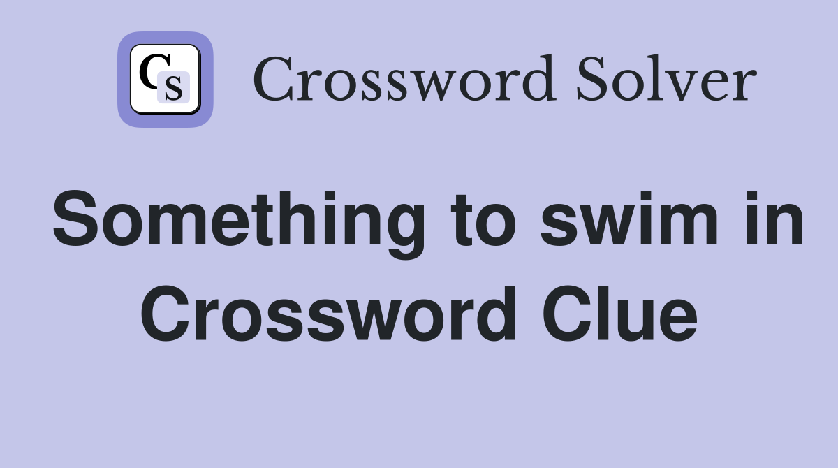 Something to swim in Crossword Clue