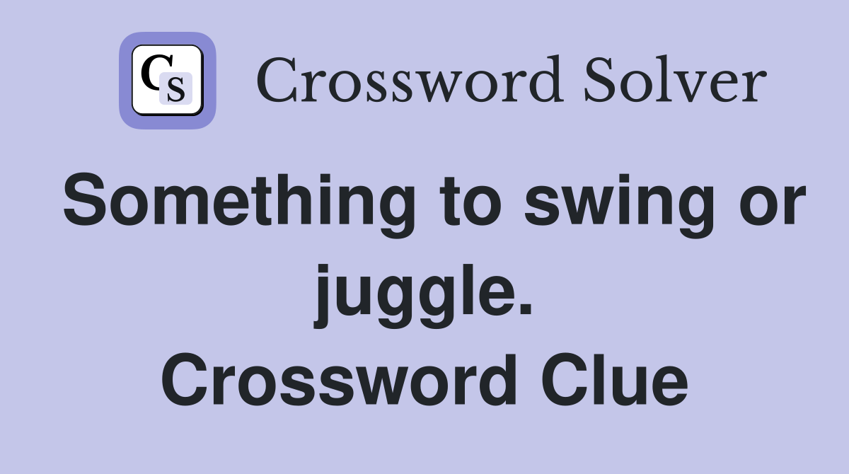 Something to swing or juggle. Crossword Clue