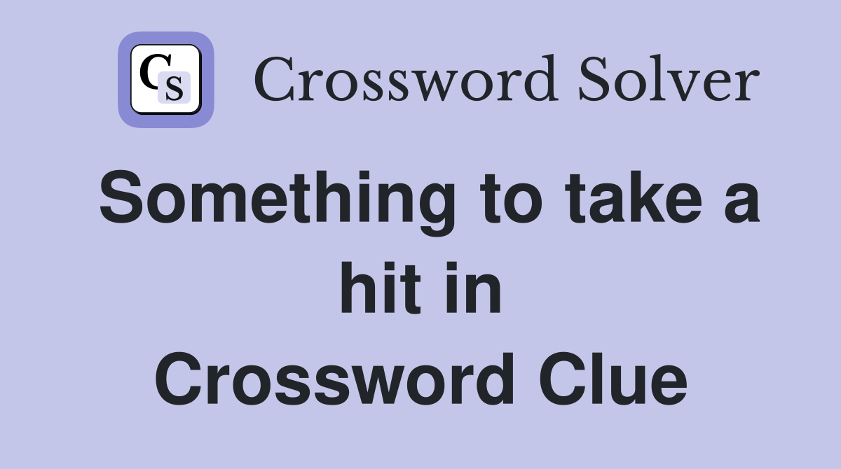 Something to take a hit in Crossword Clue