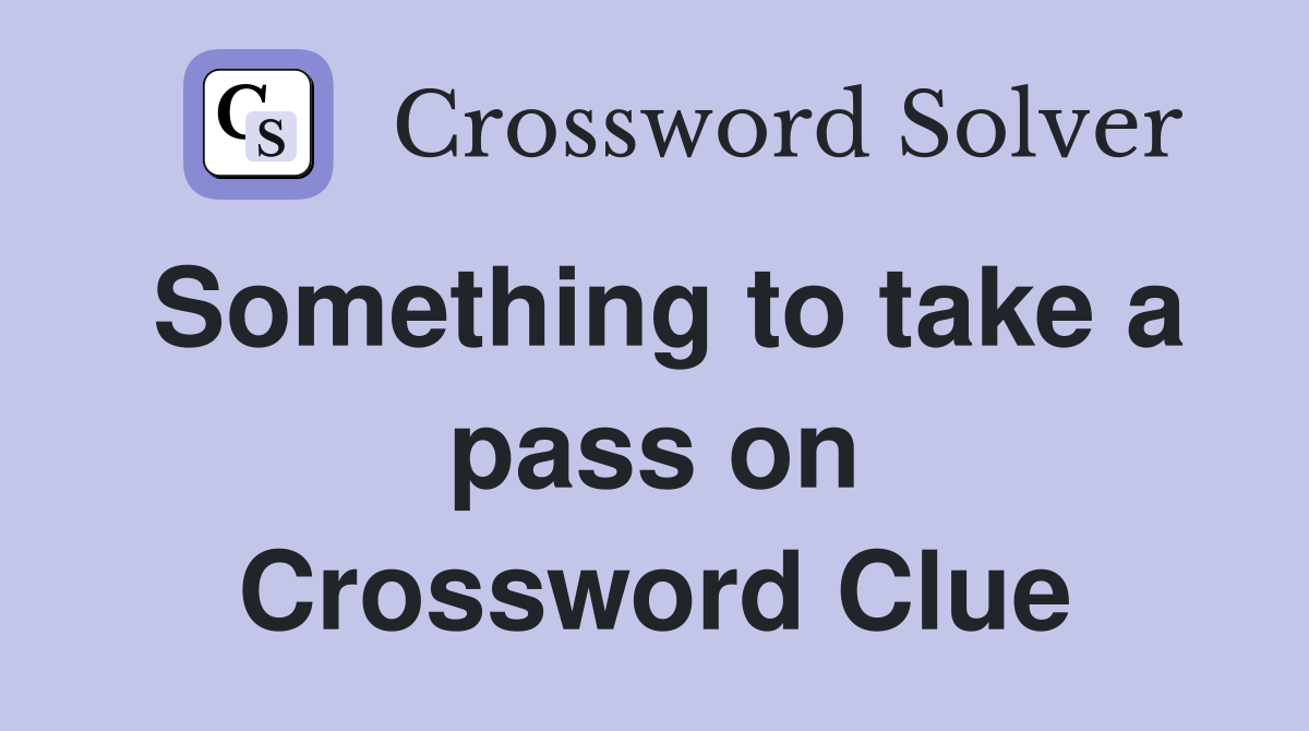 Something to take a pass on Crossword Clue