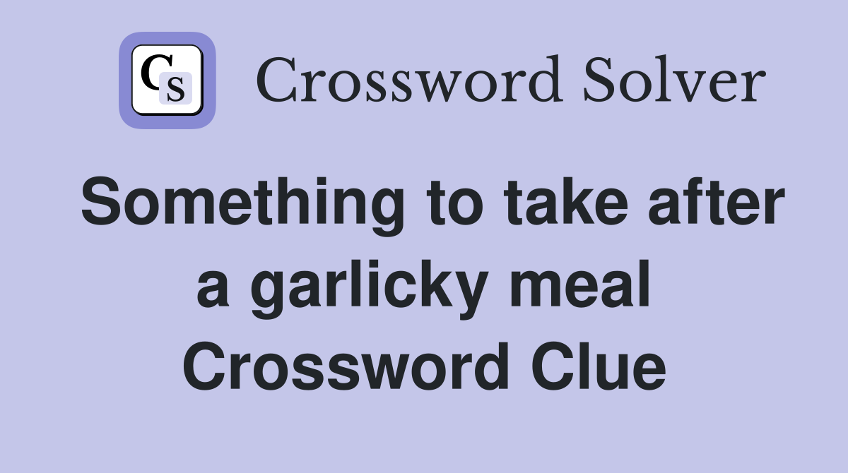 Something to take after a garlicky meal Crossword Clue