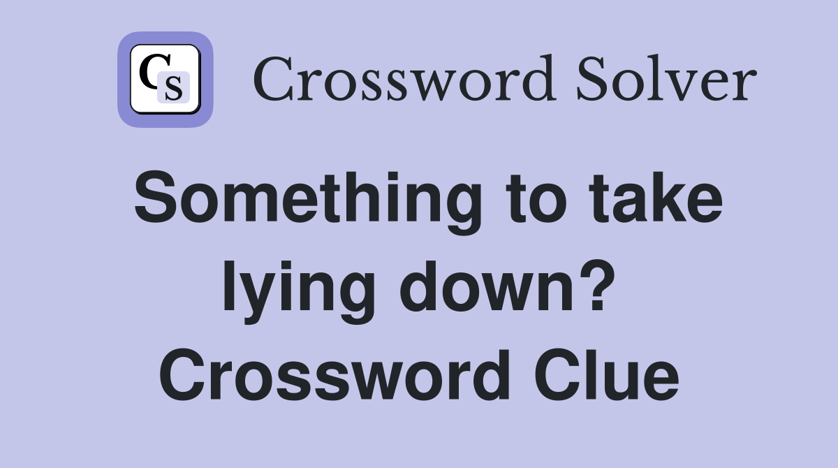 Something to take lying down? Crossword Clue