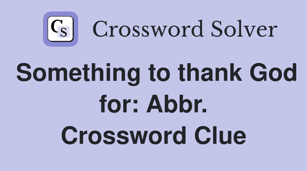 Something to thank God for: Abbr. Crossword Clue