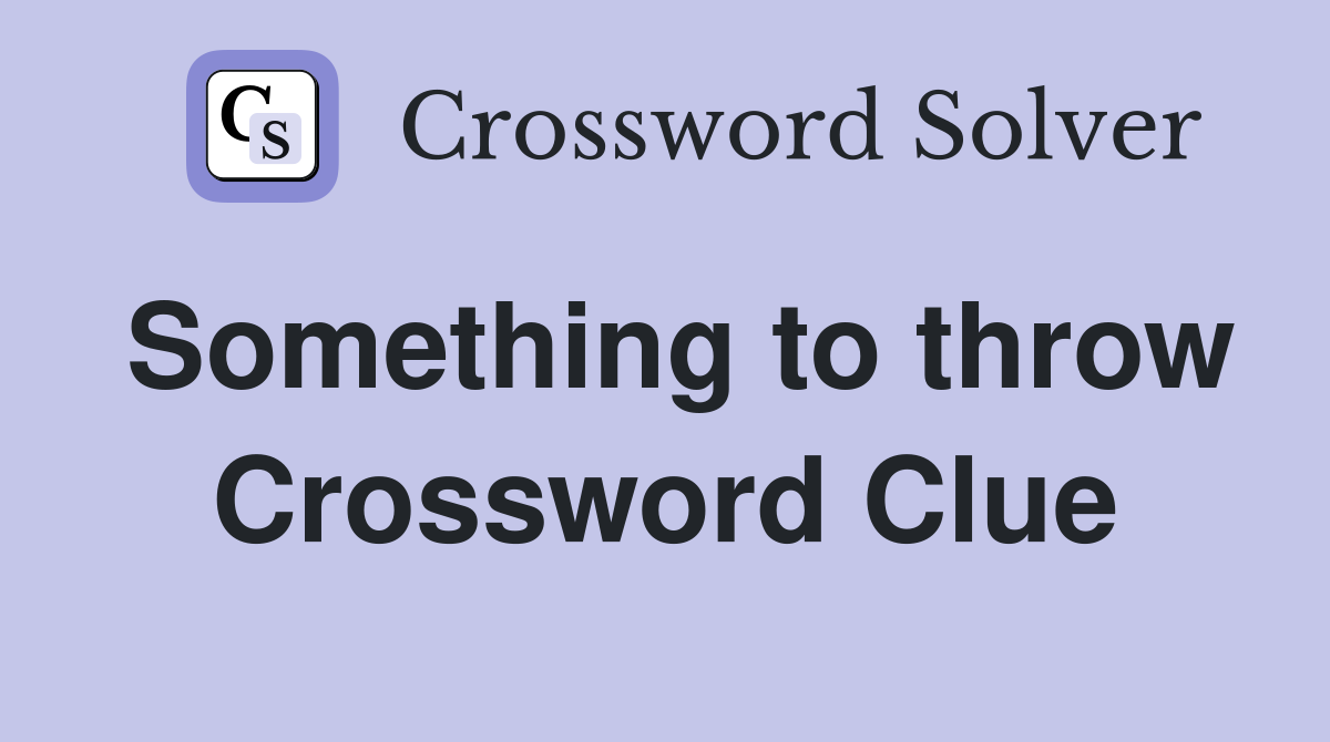 Something to throw Crossword Clue