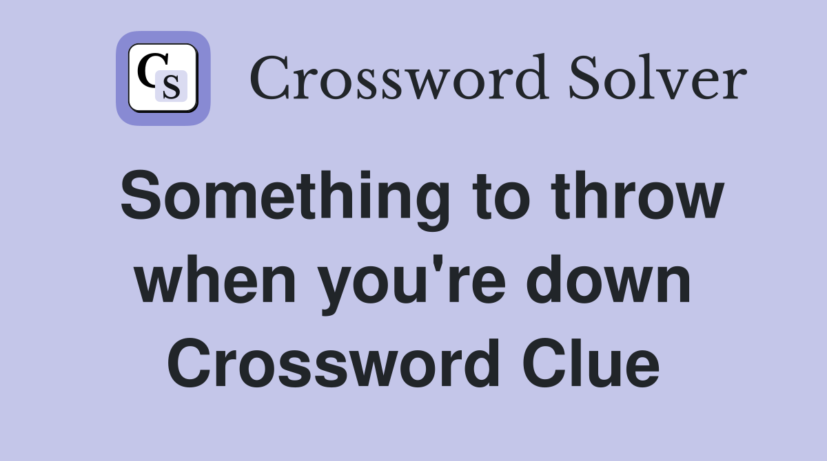 Something to throw when you're down Crossword Clue