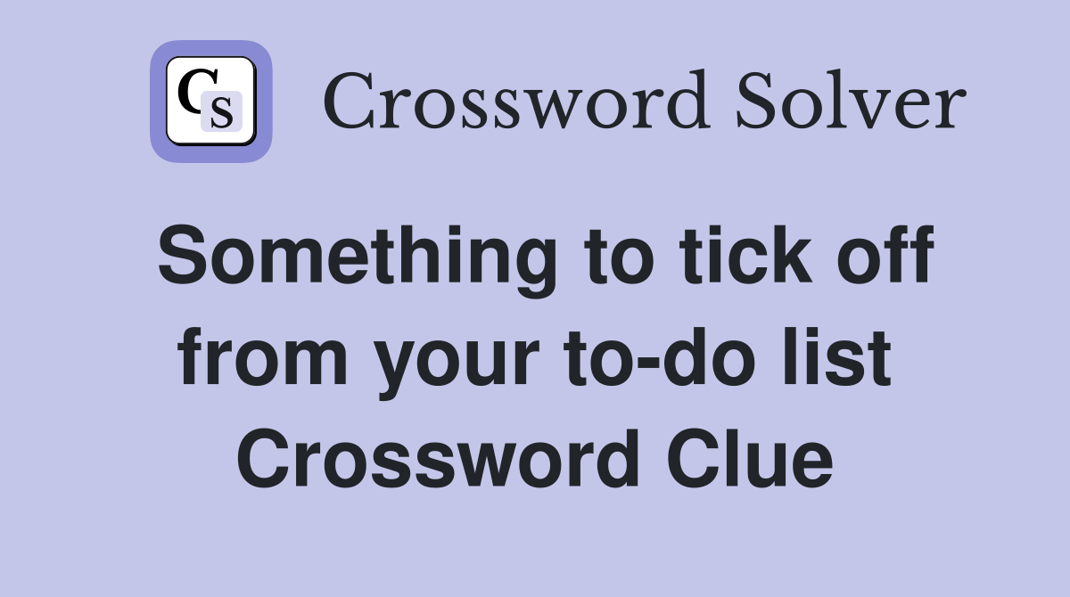 Something to tick off from your to-do list Crossword Clue