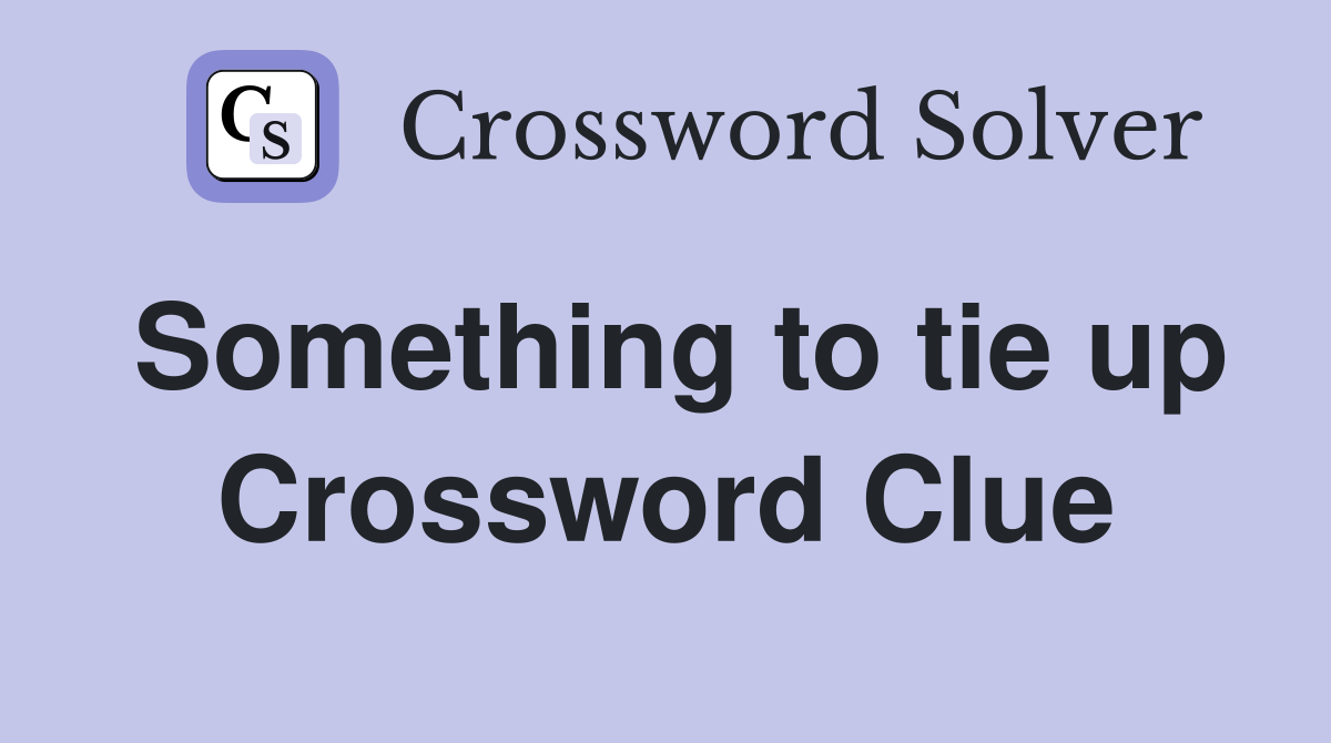 Something to tie up Crossword Clue