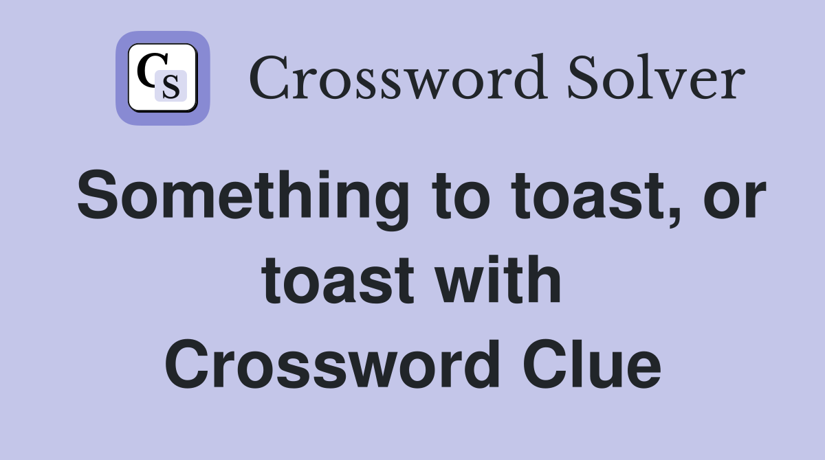 Something to toast, or toast with Crossword Clue