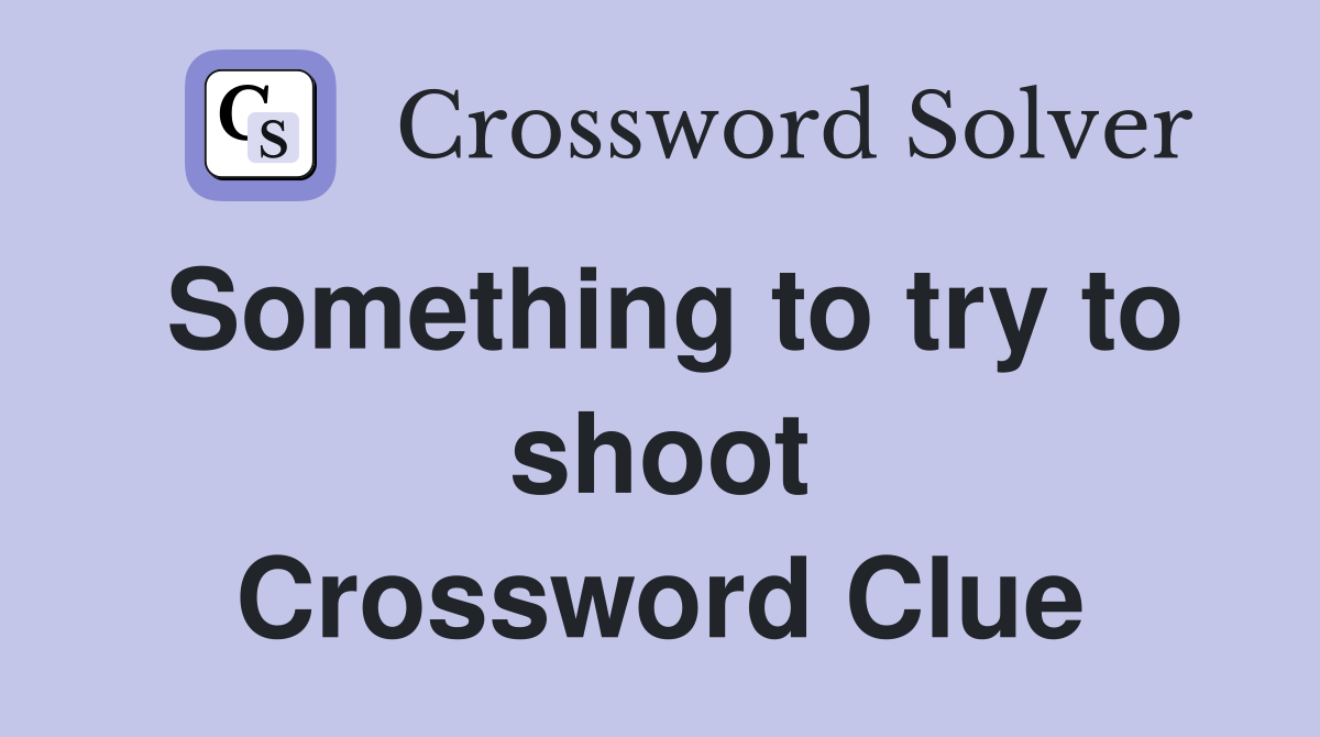 Something to try to shoot Crossword Clue