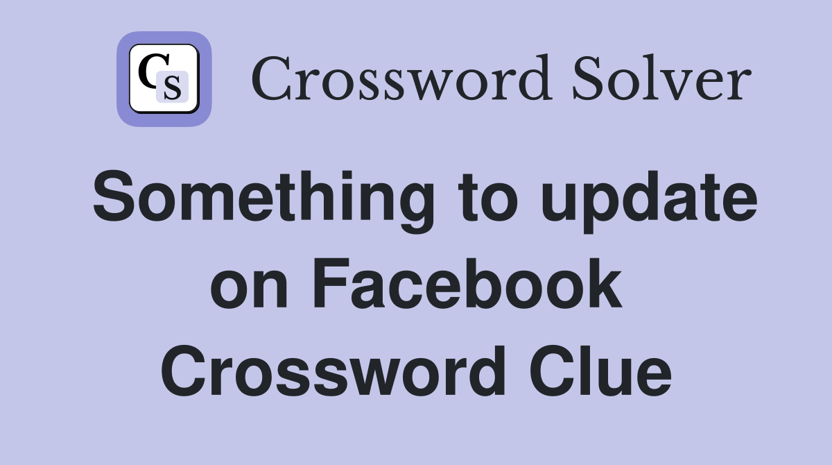 Something to update on Facebook Crossword Clue