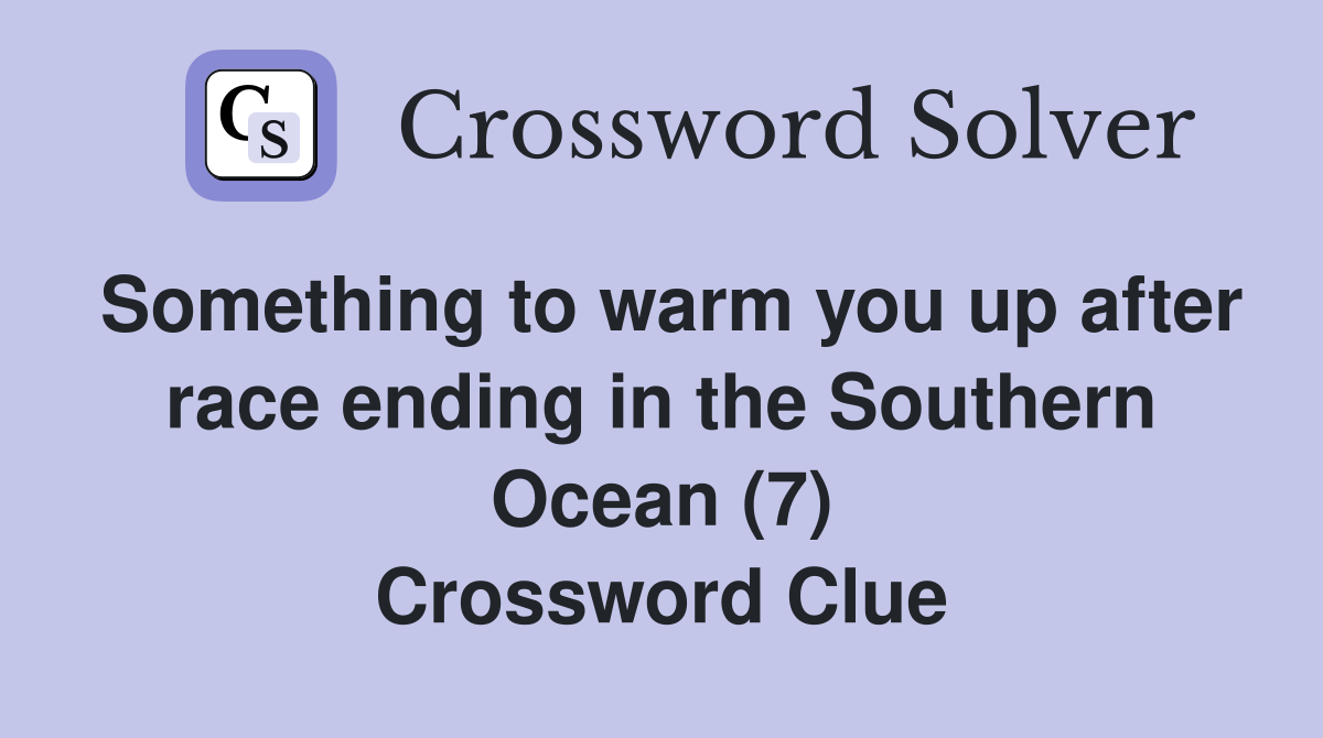Something to warm you up after race ending in the Southern Ocean (7) Crossword Clue