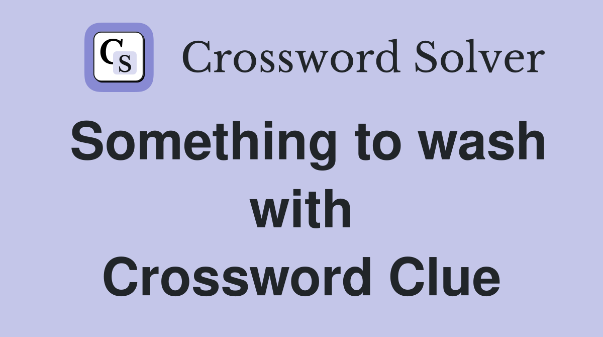 Something to wash with Crossword Clue
