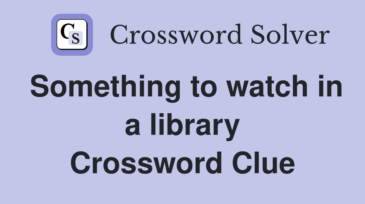 Something to watch in a library Crossword Clue