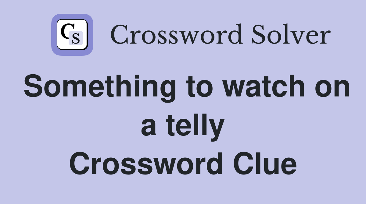 Something to watch on a telly Crossword Clue
